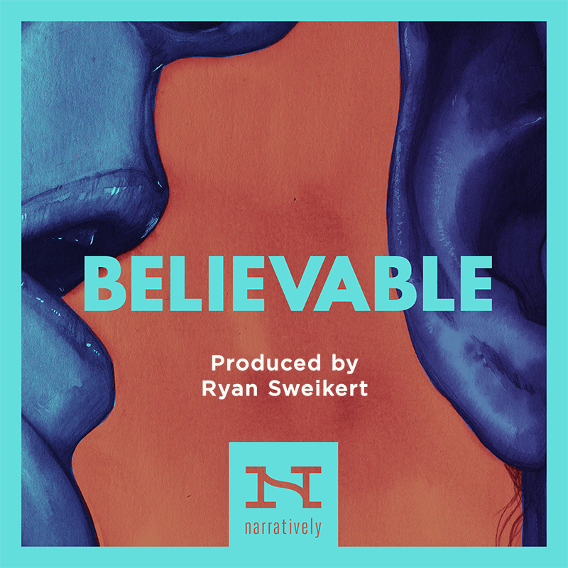 Believable - Narratively - Produced by Ryan Sweikert