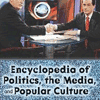 Encyclopedia of Politics, the Media, and Popular Culture