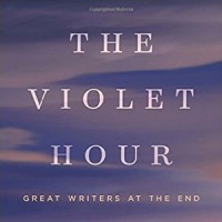 The Violet Hour: Great Writers at the End