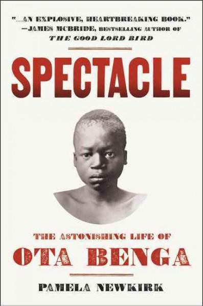 Spectacle: The Astonishing Life Of Ota Benga